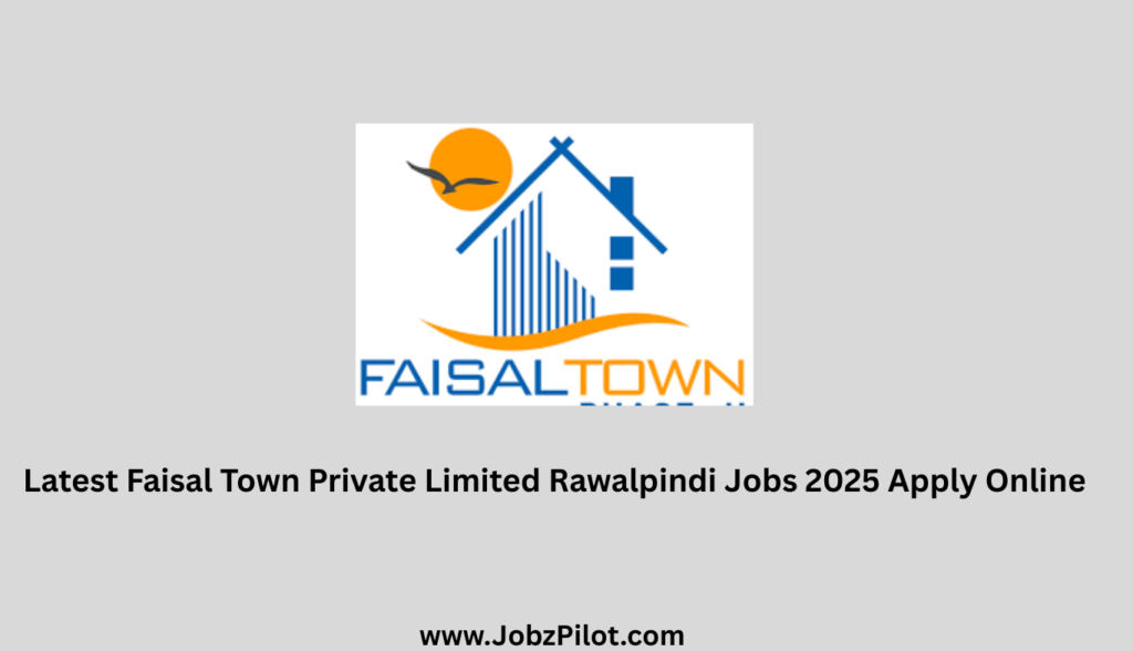 Latest Faisal Town Private Limited Rawalpindi Jobs 2025 Apply Online