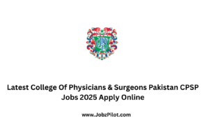Latest College Of Physicians & Surgeons Pakistan CPSP Jobs 2025 Apply Online